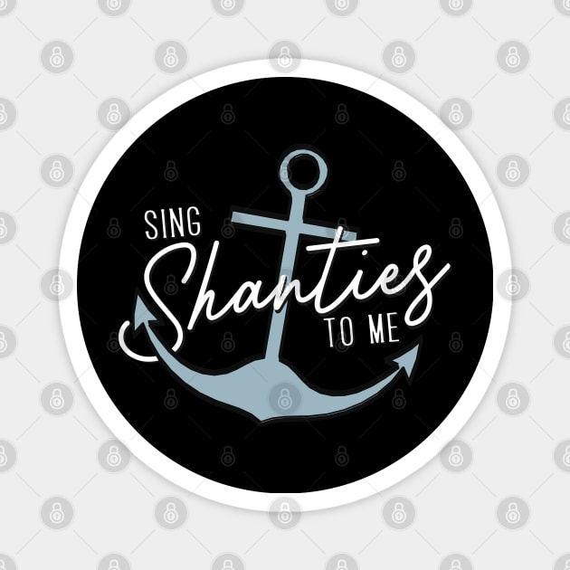 Sing Shanties to me. Sea shanties are the music for me! Magnet by YourGoods